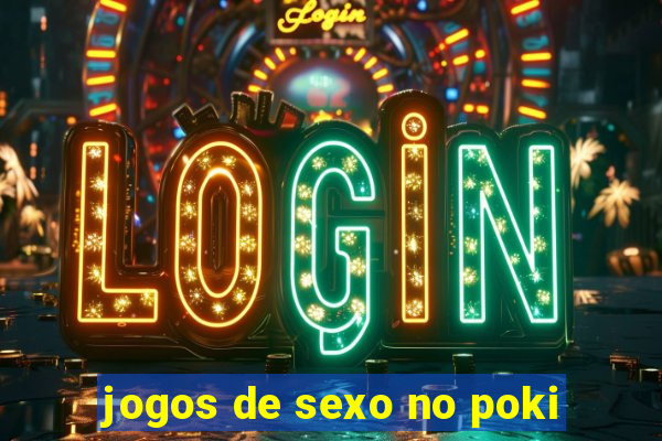 jogos de sexo no poki